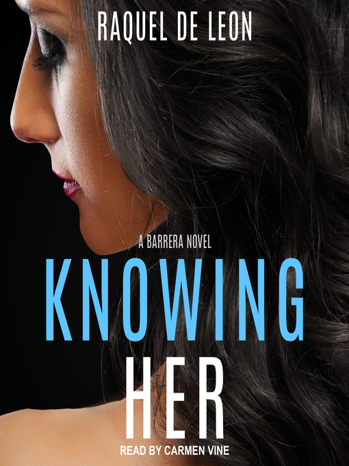 Title details for Knowing Her by Raquel De Leon - Available